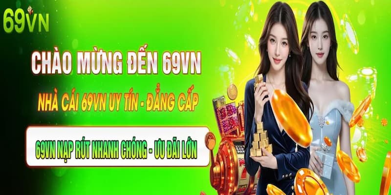 Lý do nên chọn 69vn là nhà cái uy tín